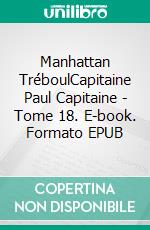 Manhattan TréboulCapitaine Paul Capitaine - Tome 18. E-book. Formato EPUB ebook