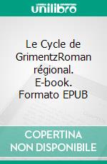 Le Cycle de GrimentzRoman régional. E-book. Formato EPUB ebook di Michèle Corfdir