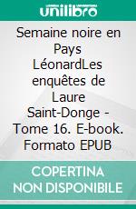 Semaine noire en Pays LéonardLes enquêtes de Laure Saint-Donge - Tome 16. E-book. Formato EPUB ebook