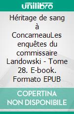 Héritage de sang à ConcarneauLes enquêtes du commissaire Landowski - Tome 28. E-book. Formato EPUB