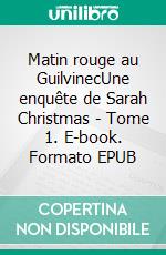 Matin rouge au GuilvinecUne enquête de Sarah Christmas - Tome 1. E-book. Formato EPUB ebook di Jean-Pierre Le Marc
