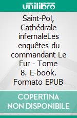 Saint-Pol, Cathédrale infernaleLes enquêtes du commandant Le Fur - Tome 8. E-book. Formato EPUB ebook