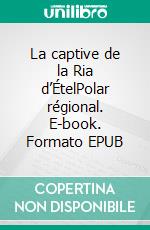 La captive de la Ria d’ÉtelPolar régional. E-book. Formato EPUB