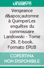 Vengeance d&apos;automne à QuimperLes enquêtes du commissaire Landowski - Tome 29. E-book. Formato EPUB