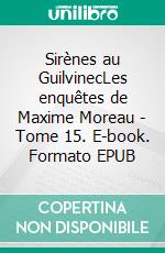 Sirènes au GuilvinecLes enquêtes de Maxime Moreau - Tome 15. E-book. Formato EPUB ebook di Stéphane Jaffrézic