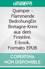 Quimper - Flammende BedrohungEin Bretagne-Krimi aus dem Finistère. E-book. Formato EPUB ebook