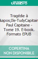 Tragédie à L&apos;Ile-TudyCapitaine Paul Capitaine - Tome 19. E-book. Formato EPUB ebook