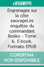 Engrenages sur la côte sauvageLes enquêtes du commandant Rosko - Tome 6. E-book. Formato EPUB ebook di Jean-Jacques Égron