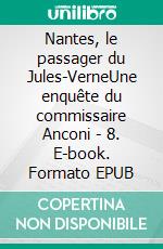 Nantes, le passager du Jules-VerneUne enquête du commissaire Anconi - 8. E-book. Formato EPUB ebook