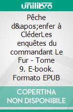 Pêche d&apos;enfer à CléderLes enquêtes du commandant Le Fur - Tome 9. E-book. Formato EPUB ebook