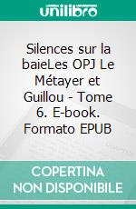 Silences sur la baieLes OPJ Le Métayer et Guillou - Tome 6. E-book. Formato EPUB ebook