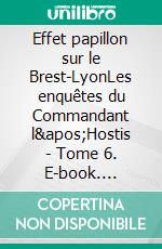 Effet papillon sur le Brest-LyonLes enquêtes du Commandant l'Hostis - Tome 6. E-book. Formato EPUB ebook di Gérard Croguennec