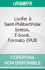 Lucifer à Saint-PhilibertPolar breton. E-book. Formato EPUB ebook di Catherine Schubert