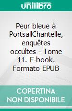 Peur bleue à PortsallChantelle, enquêtes occultes - Tome 11. E-book. Formato EPUB ebook