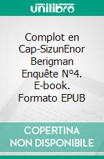 Complot en Cap-SizunEnor Berigman Enquête N°4. E-book. Formato EPUB ebook di Pierre Engelibert