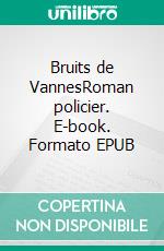 Bruits de VannesRoman policier. E-book. Formato EPUB