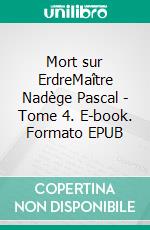 Mort sur ErdreMaître Nadège Pascal - Tome 4. E-book. Formato EPUB