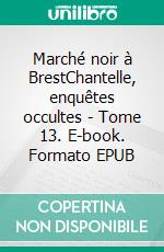 Marché noir à BrestChantelle, enquêtes occultes - Tome 13. E-book. Formato EPUB ebook