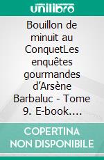 Bouillon de minuit au ConquetLes enquêtes gourmandes d’Arsène Barbaluc - Tome 9. E-book. Formato EPUB