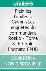 Plein les fouilles à GavrinisLes enquêtes du commandant Rosko - Tome 8. E-book. Formato EPUB ebook di Jean-Jacques Égron