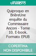 Quiproquo en BrièreUne enquête du Commissaire Anconi - Tome 10. E-book. Formato EPUB ebook