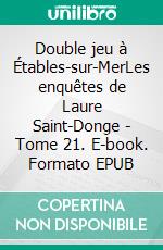 Double jeu à Étables-sur-MerLes enquêtes de Laure Saint-Donge - Tome 21. E-book. Formato EPUB