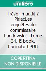 Trésor maudit à PiriacLes enquêtes du commissaire Landowski - Tome 34. E-book. Formato EPUB ebook