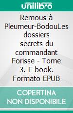 Remous à Pleumeur-BodouLes dossiers secrets du commandant Forisse - Tome 3. E-book. Formato EPUB ebook di Bernard Enjolras