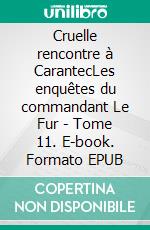 Cruelle rencontre à CarantecLes enquêtes du commandant Le Fur - Tome 11. E-book. Formato EPUB ebook di Jean-Louis Kerguillec
