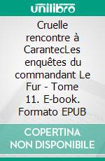 Cruelle rencontre à CarantecLes enquêtes du commandant Le Fur - Tome 11. E-book. Formato EPUB ebook