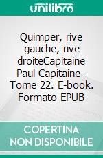 Quimper, rive gauche, rive droiteCapitaine Paul Capitaine - Tome 22. E-book. Formato EPUB ebook