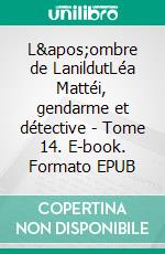 L'ombre de LanildutLéa Mattéi, gendarme et détective - Tome 14. E-book. Formato EPUB ebook di Martine Le Pensec