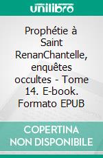 Prophétie à Saint RenanChantelle, enquêtes occultes - Tome 14. E-book. Formato EPUB ebook di Jean-Michel Arnaud
