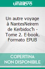 Un autre voyage à NantesNeïrem de Kerbidoc’h - Tome 2. E-book. Formato EPUB