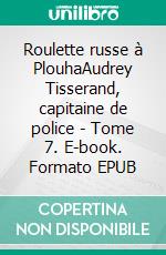 Roulette russe à PlouhaAudrey Tisserand, capitaine de police - Tome 7. E-book. Formato EPUB ebook di Jacques Minier