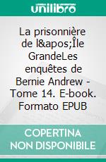 La prisonnière de l&apos;Île GrandeLes enquêtes de Bernie Andrew - Tome 14. E-book. Formato EPUB ebook