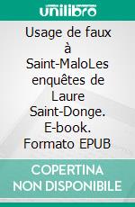 Usage de faux à Saint-MaloLes enquêtes de Laure Saint-Donge. E-book. Formato EPUB