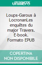 Loups-Garous à LocronanLes enquêtes du major Travers. E-book. Formato EPUB ebook di Angéline Valois