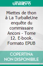 Miettes de thon à La TurballeUne enquête du commissaire Anconi - Tome 12. E-book. Formato EPUB ebook