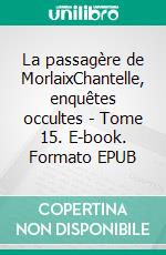 La passagère de MorlaixChantelle, enquêtes occultes - Tome 15. E-book. Formato EPUB ebook