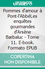 Pommes d'amour à Pont-l'AbbéLes enquêtes gourmandes d'Arsène Barbaluc - Tome 11. E-book. Formato EPUB ebook