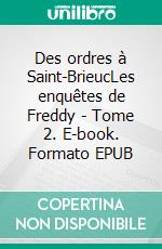 Des ordres à Saint-BrieucLes enquêtes de Freddy - Tome 2. E-book. Formato EPUB ebook