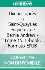 Dix ans après a Saint-QuayLes enquêtes de Bernie Andrew - Tome 15. E-book. Formato EPUB ebook