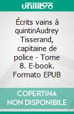 Écrits vains à quintinAudrey Tisserand, capitaine de police - Tome 8. E-book. Formato EPUB ebook