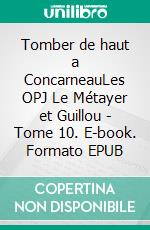 Tomber de haut a ConcarneauLes OPJ Le Métayer et Guillou - Tome 10. E-book. Formato EPUB ebook