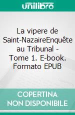 La vipere de Saint-NazaireEnquête au Tribunal - Tome 1. E-book. Formato EPUB ebook