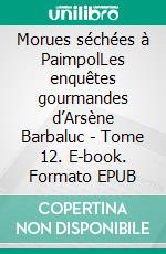 Morues séchées à PaimpolLes enquêtes gourmandes d’Arsène Barbaluc - Tome 12. E-book. Formato EPUB ebook