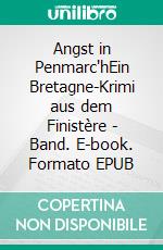 Angst in Penmarc'hEin Bretagne-Krimi aus dem Finistère - Band. E-book. Formato EPUB ebook