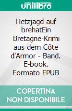 Hetzjagd auf brehatEin Bretagne-Krimi aus dem Côte d'Armor - Band. E-book. Formato EPUB ebook