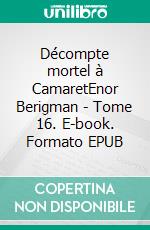 Décompte mortel à CamaretEnor Berigman - Tome 16. E-book. Formato EPUB ebook